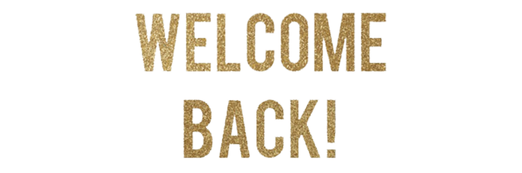 welcome back